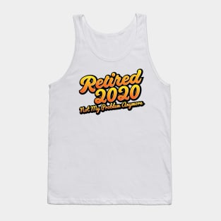 Retired 2020 Not My Problem Anymore Tank Top